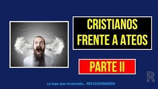 CRISTIANOS FRENTE AL ATEISMO PARTE II  ARGUMENTOS [upl. by Auqkinahs577]