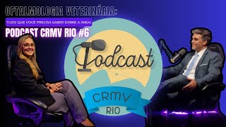 OFTALMOLOGIA VETERINÃRIA TUDO QUE VOCÃŠ PRECISA SABER SOBRE A ÃREA  PODCAST CRMV RIO 6 [upl. by Jemine]