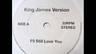 King James Version  Ill Still Love You [upl. by Uno907]