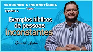 Episódio 4 Exemplos bíblicos de pessoas inconstantes  Pr Ronald Lima [upl. by Eidassac]