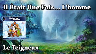 Le Teigneux  Il était une fois Lhomme HQ [upl. by Ahsenom317]