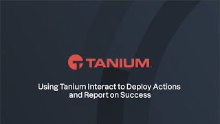 Using Tanium Interact to Deploy Actions and Report on Success [upl. by Aizatsana]