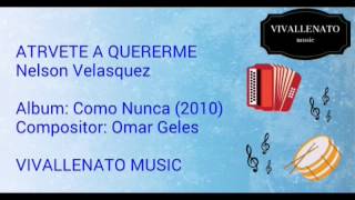 Atrevete a quererme Nelson Velasquez letra [upl. by Eleonora36]