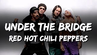 Red Hot Chili Peppers  Under The Bridge Lyrics [upl. by Philbrook]