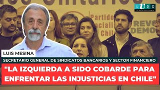 LUIS MESINA quotLA IZQUIERDA A SIDO COBARDE PARA ENFRENTAR LAS INJUSTICIAS EN CHILEquot [upl. by Vharat584]