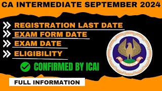 CA Intermediate September 2024 EligibilityExam DateExam Form DateReg last date Confirmed by ICAI [upl. by Geneva965]