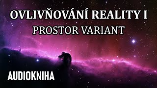 Ovlivňování Reality I  Prostor variant celá audiokniha [upl. by Ayin]