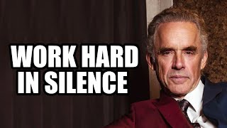 WORK HARD IN SILENCE  Jordan Peterson Best Motivational Speech [upl. by Anaiuq249]