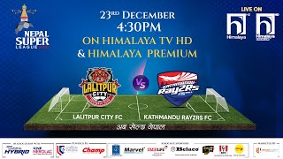 Nepal Super League NSL  2023  MATCH 36  LALITPUR CITY FC vs KATHMANDU RAYZRS FC  Himalaya TV [upl. by Dietrich]