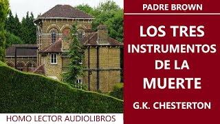 LOS TRES INSTRUMENTOS DE LA MUERTE PADRE BROWN Relato de MISTERIO de GK CHESTERTON AUDIOLIBRO [upl. by Cherri224]