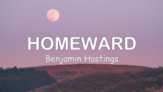 Benjamin Hastings  Homeward  Lyrics [upl. by Kreindler969]