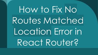 How to Fix No Routes Matched Location Error in React Router [upl. by Boleslaw229]