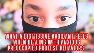 What a DISMISSIVE AVOIDANT Feels About ANXIOUS PREOCCUPIED Protest Behaviors  020 [upl. by Kendy381]