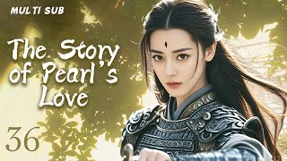 MUTLISUB【The Story of Pearl‘s Love】▶EP36💋 Xiao Zhan Dilraba Zhao Liying XuKai ❤️Fandom [upl. by Nitsirt]