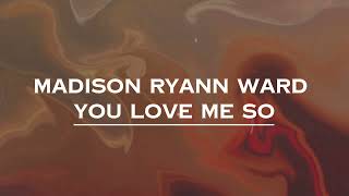 Madison Ryann Ward  You Love Me So Lyrics [upl. by Acsehcnarf]