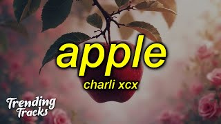 Charli xcx  Apple Lyrics i think the apples rotten right to the core [upl. by Kulsrud]