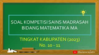 Pembahasan Soal Kompetisi Sains Madrasah KSM Matematika MA 2023 Tingkat Kabupaten No 10  11 [upl. by Lleynad46]