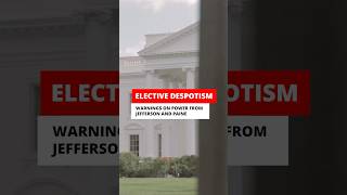 Elective Despotism Warning from Jefferson and Paine on Power [upl. by Alveta]