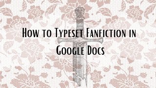 Typesetting Fanfiction in Google Docs [upl. by Aicre984]