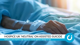 Hospice UK ‘neutral’ on assisted suicide [upl. by Ardnama]