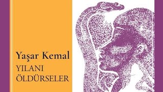 Yaşar Kemal Yılanı Öldürseler Seslendiren Mert Fırat [upl. by Rohpotsirhc]