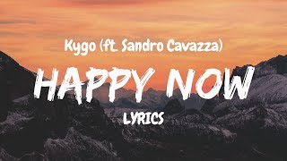 Kygo  Happy Now ft Sandro Cavazza LYRICS [upl. by Ferne]