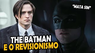 ISSO É ABSURDO CONVERSANDO SOBRE REVISIONISMO THE BATMAN [upl. by Tupler415]