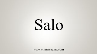 How To Say Salo [upl. by Burkhart]