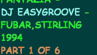 FANTAZIA  DJ EASYGROOVE  FUBARSTIRLING 1994 PART 1 OF 6wmv [upl. by Corabel]