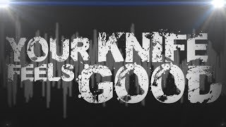 YOUR KNIFE FEELS GOOD  Lyric Video [upl. by Trebreh]