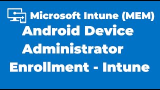 97 Android Device Administrator Enrollment with Microsoft Intune [upl. by Ydnew]