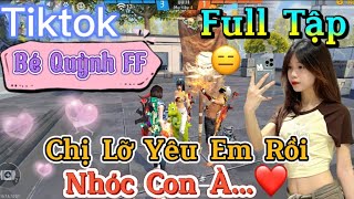 Tik Tok Free Fire  Phim ngắn Chị Lỡ Yêu Em Rồi nhóc con à ”FULL Tập  Bé Quỳnh FF [upl. by Avehstab897]