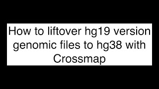 How to convert hg19 version genomics files to hg38 version with Crossmap [upl. by Nnoryt984]