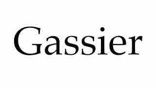 How to Pronounce Gassier [upl. by Bagger295]