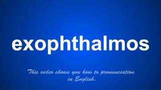 the correct pronunciation of exophthalmos in English [upl. by Zednanref]