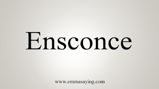 How To Say Ensconce [upl. by Goren314]