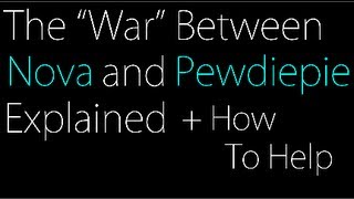 The quotWarquot Between Nova and Pewdiepie Explained  What You Can Do To Help [upl. by Darin]