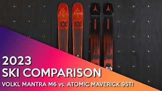 2023 Volkl Mantra M6 vs Atomic Maverick 95Ti [upl. by Line19]