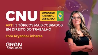 AFT no Concurso Nacional Unificado  5 tópicos mais cobrados em Direito do Trabalho [upl. by Anileuqcaj]