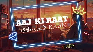 AAJ KI RAAT SONG  SOLOWED  REVERB  LOFI SONG [upl. by Eveneg]