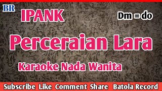 Ipank  Perceraian Lara Karaoke Nada Wanita BATOLARECORD [upl. by Tobye]