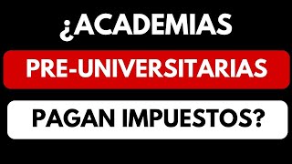 ¿Academias Preuniversitarias Pagan Impuestos La Verdad REVELADA [upl. by Esinej519]