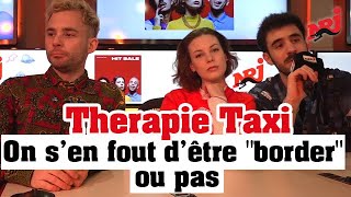 Therapie Taxi «On s’en fout d’être quotborderquot ou pas» NRJ [upl. by Hanako395]