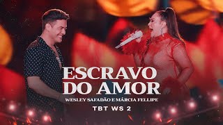 Wesley Safadão e Márcia Fellipe  Escravo do Amor  TBT WS 2 [upl. by Larue]