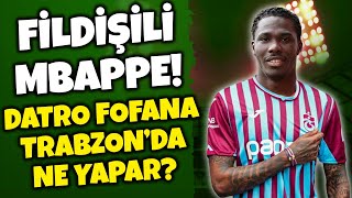 DATRO FOFANA TRABZONSPORDA NE YAPAR FOFANA ANALİZİ [upl. by Anitsyrhc]