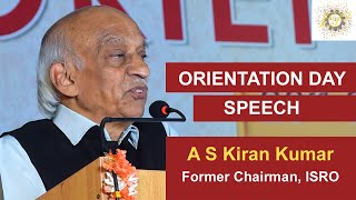 Orientation Day Speech  A S Kiran Kumar  Former Chairman ISRO  2024 [upl. by Gilroy]