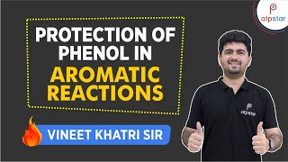 Protection of Phenol in Aromatic rxns IIT JEE amp NEET organic  Vineet Khatri  ATP STAR [upl. by Eibba5]