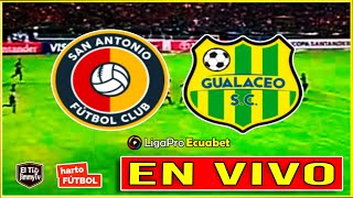 SAN ANTONIO VS GUALACEO🟢 LIGAPRO ECUABET  SERIE B 🟡 EN VIVO [upl. by Skelton889]