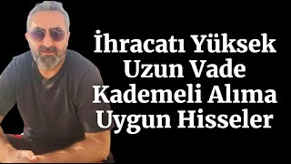 İhracat Oranı Yüksek Uzun Vade Kademeli Birikime Uygun Hisseler [upl. by Annatnom465]