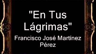 En Tus Lágrimas  Francisco José Martínez Pérez CT [upl. by Perlman]